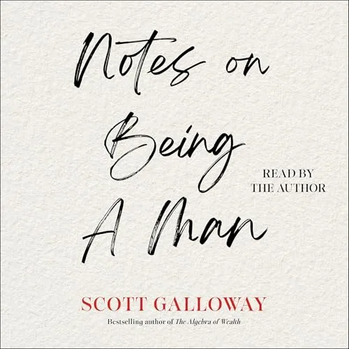 Notes on Being a Man By Scott Galloway